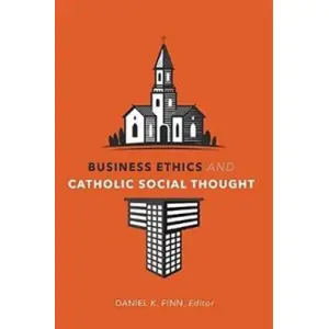 Business Ethics and Catholic Social Thought