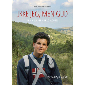 Ikke jeg, men Gud – Carlo Acutis – en åndelig biografi