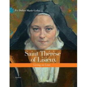Saint Thérèse of Lisieux - Living on love