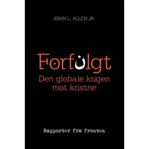Forfulgt. Den globale krigen mot kristne
