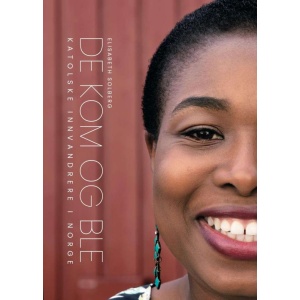 De kom og ble - Katolske innvandrere i Norge