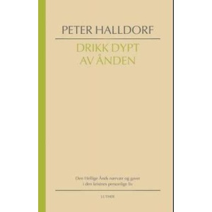 Drikk dypt av Ånden - Den Hellige Ånds nærvær og gaver i den kristnes personlige liv