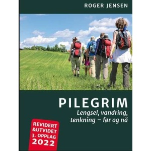 Pilegrim: Lengsel, vandring, tenkning - før og nå