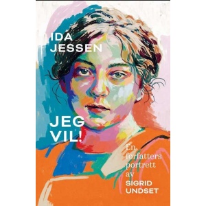 Jeg vil! : En forfatters portrett av Sigrid Undset